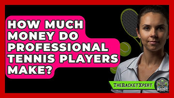 How Much Money Do Professional Tennis Players Make? - The Racket Xpert
