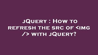 jQuery : How to refresh the src of  img /  with jQuery