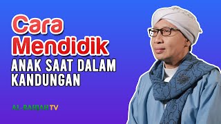 Cara Mendapatkan Anak Sholeh Berawal dari Pendidikan Anak Disaat Didalam Kandungan | Buya Yahya