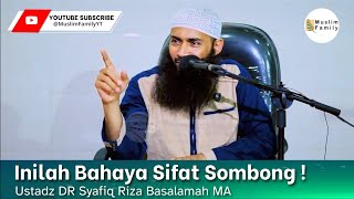 Inilah Bahaya Sifat Sombong ! | Ustadz Syafiq Riza Basalamah