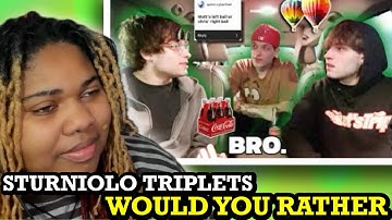 STURNIOLO TRIPLETS: WOULD YOU RATHER ... kinda part 3