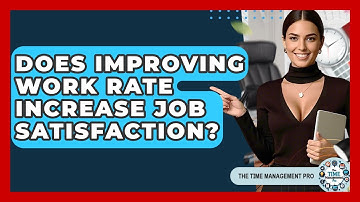 Does Improving Work Rate Increase Job Satisfaction? | The Time Management Pro