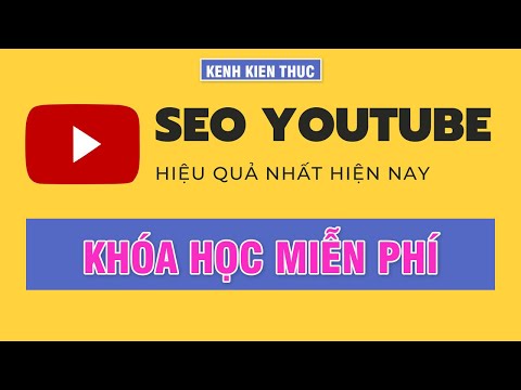 Video MIỄN PHÍ Khóa học SEO YouTube 2020 | Kenh Kien Thuc - YouTube