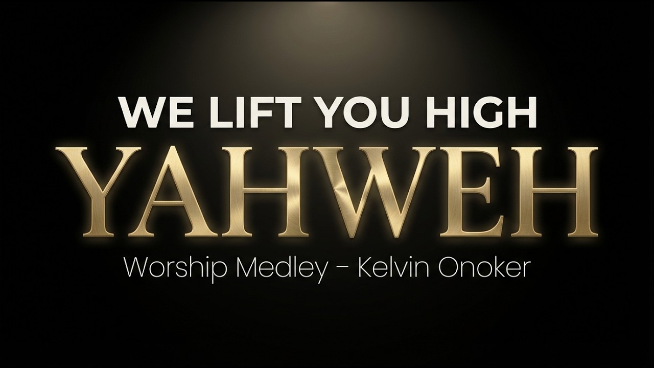 WE LIFT YOU HIGH (YAHWEH) Worship Medley by Kelvin Onoker x Tosin Keyz