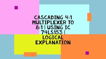 CASCADING 4:1 MULTIPLEXER TO 8:1 | USING IC 74LS153 | LOGICAL EXPLANATION