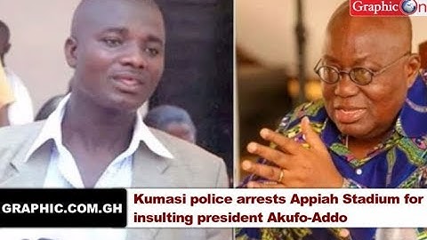 Kumasi police arrests Appiah Stadium for insulting president Akufo-Addo