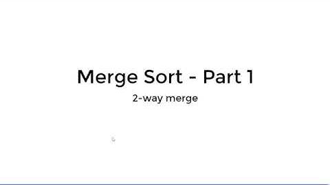 Merge Sort Part 1 - 2 Way Merge Algorithm
