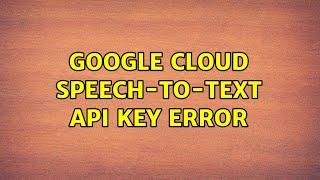 Google Cloud Speech-to-Text API key error