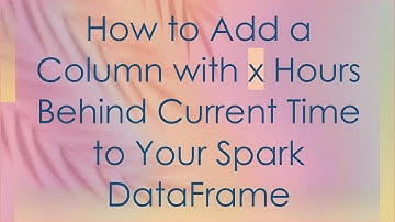How to Add a Column with x Hours Behind Current Time to Your Spark DataFrame
