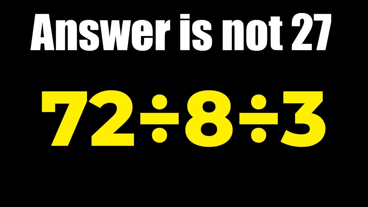 Answer is NOT 27 | 72 ÷ 8 ÷ 3 = ?
