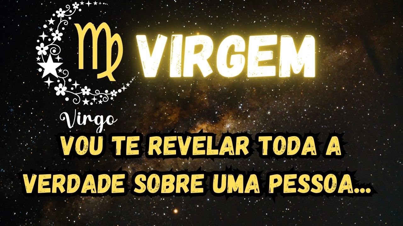 ♍️VIRGEM🤫VOU TE REVELAR TODA A VERDADE SOBRE UMA PESSOA