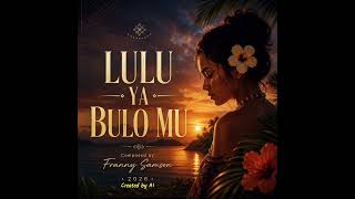 Lulua bulomu_ Original song by Franny Samson, created by AI music 🎵._2026.