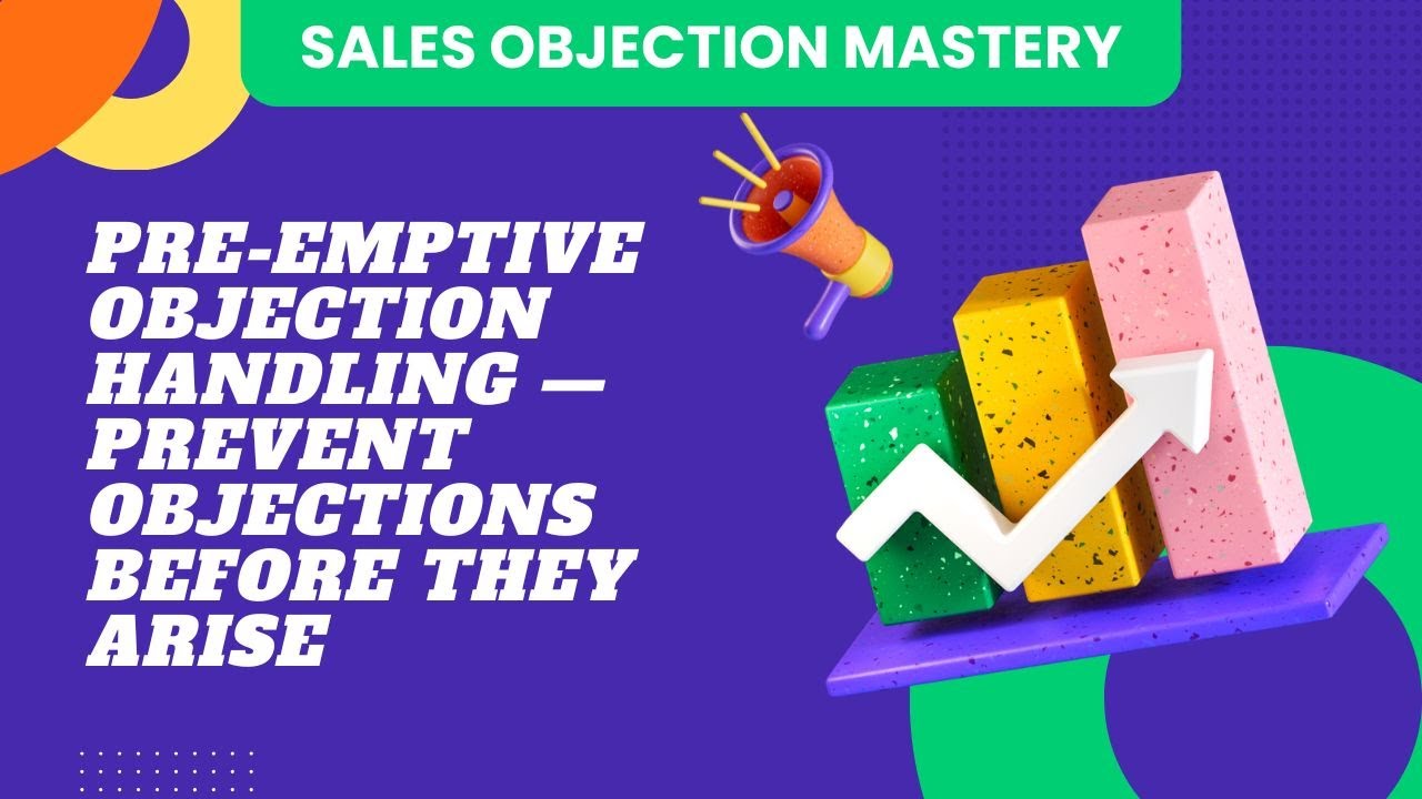 Lesson 9: Pre-Emptive Objection Handling — Prevent Objections Before ...