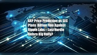 XRP Price Prediction as SEC Plans $2 Billion Fine Against Ripple Labs