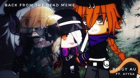 Back from the Dead Meme | Piggy AU •