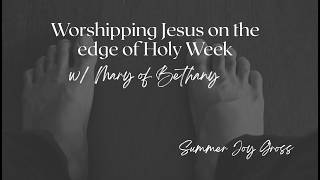 Ignatian Imaginative Prayer with Mary of Bethany Anointing Jesus