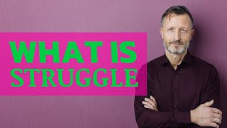 Struggle | Meaning of struggle