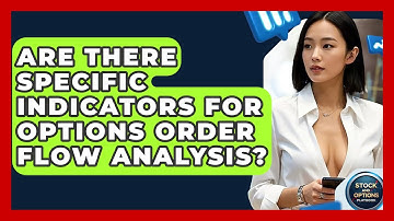 Are There Specific Indicators For Options Order Flow Analysis? - Stock and Options Playbook