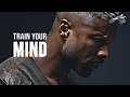 Train your mind control your life  best inspirational speech