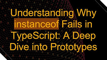 Understanding Why instanceof Fails in TypeScript: A Deep Dive into Prototypes