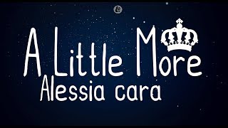 A Little More - Alessia Cara (LYRICS)