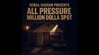 Scrill Hassan, All Pressure - Million Dolla Spot [feat. HomeAlone Drock] (Official Audio)