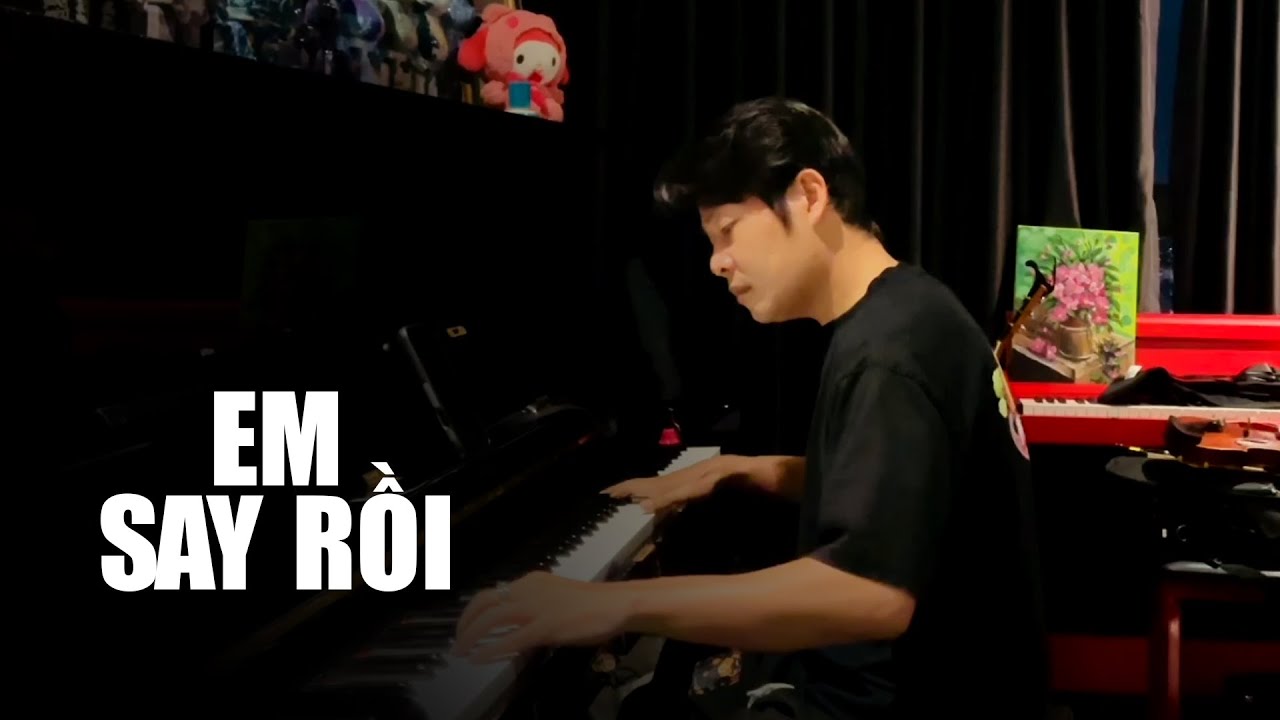 EM SAY RỒI PIANO - NGUYỄN VĂN CHUNG - YouTube