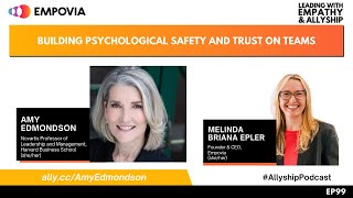 Leading W/ Empathy & Allyship EP99: Building Psychological Safety & Trust On Teams W/ Amy Edmondson
