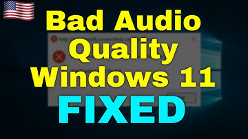 How to Fix Bad Audio Quality Windows 11