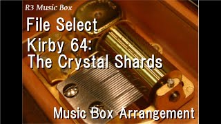 File Select/Kirby 64: The Crystal Shards [Music Box]
