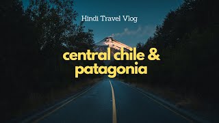 Central Chile, Chilean food & Patagonia | South America Motorycle Trip Vlog #3 | Hindi travel vlog