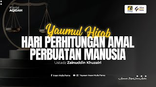 Hari Perhitungan Amal Perbuatan Manusia  Ustadz Zainuddin Khuzairi