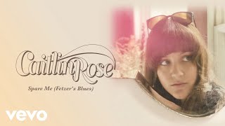 Caitlin Rose - Spare Me (Fetzer&#39;s Blues) (Official Audio)