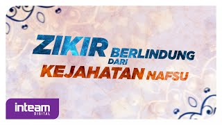 Video thumbnail of "Zikir Berlindung Dari Kejahatan Nafsu | Dhikr To Protect From The Evil Of Lust"