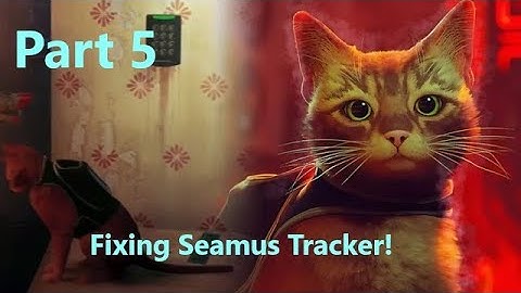 Lets Play Stray! - Fixing Seamus Tracker!