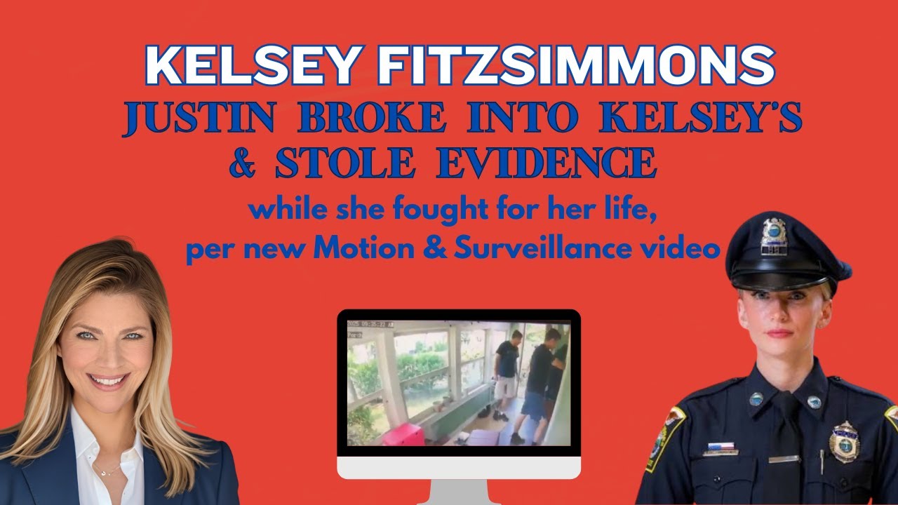BREAKING (& ENTERING)?? 💥KELSEY FITZSIMMONS New Motion & Video Allege Justin's Dirty Deeds/Felonies💥