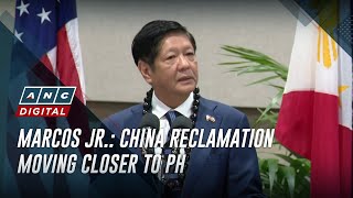 Marcos Jr.: China reclamation moving closer to PH | ANC