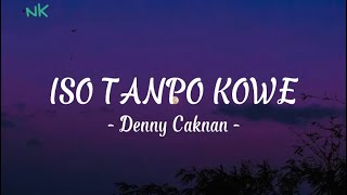 ISO TANPO KOWE - Denny Caknan [Lirik]