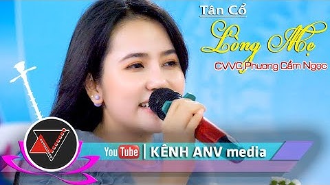 Tân cổ Lòng Mẹ CVVC Phương Cẩm Ngọc | ANVmedia