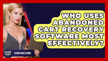 Who Uses Abandoned Cart Recovery Software Most Effectively? | Ecom SaaS Stack News