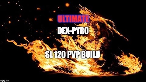 Dark Souls 3 - My SL 120 Light Roll Dex Pyro PvP Build - Ultimate Version