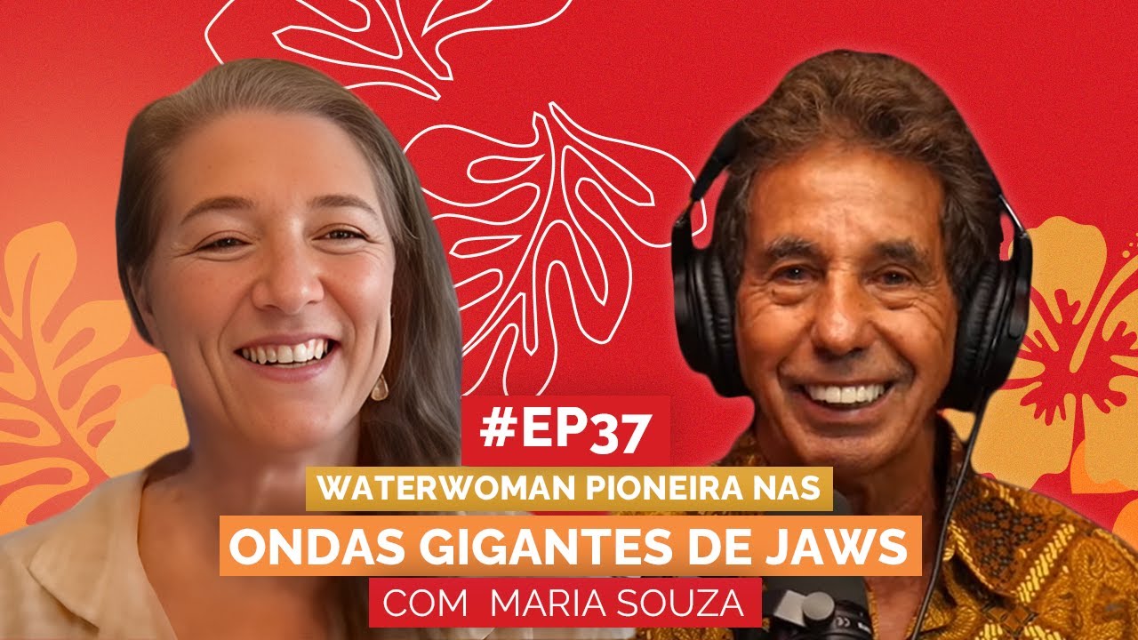 MARIA SOUZA PIONEIRA DO SURF FEMININO EM JAWS Aloha Podcast 37