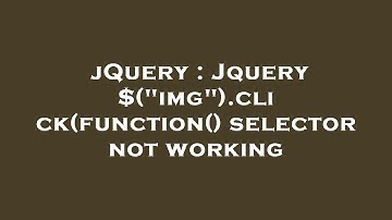 jQuery : Jquery $("img").click(function() selector not working