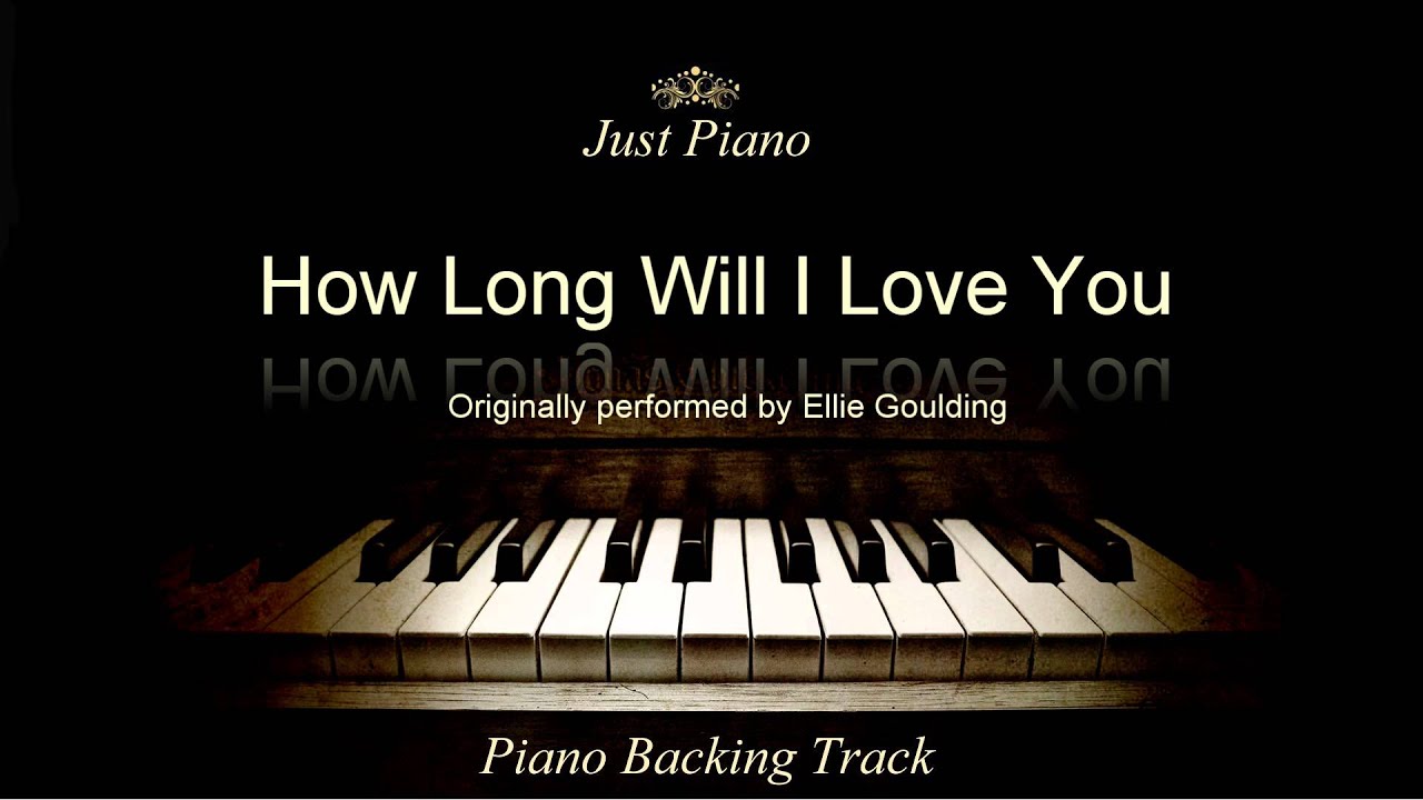 How Long Will I Love You Piano Accompaniment Ellie Goulding YouTube How long will i love you piano accompaniment ellie goulding youtube