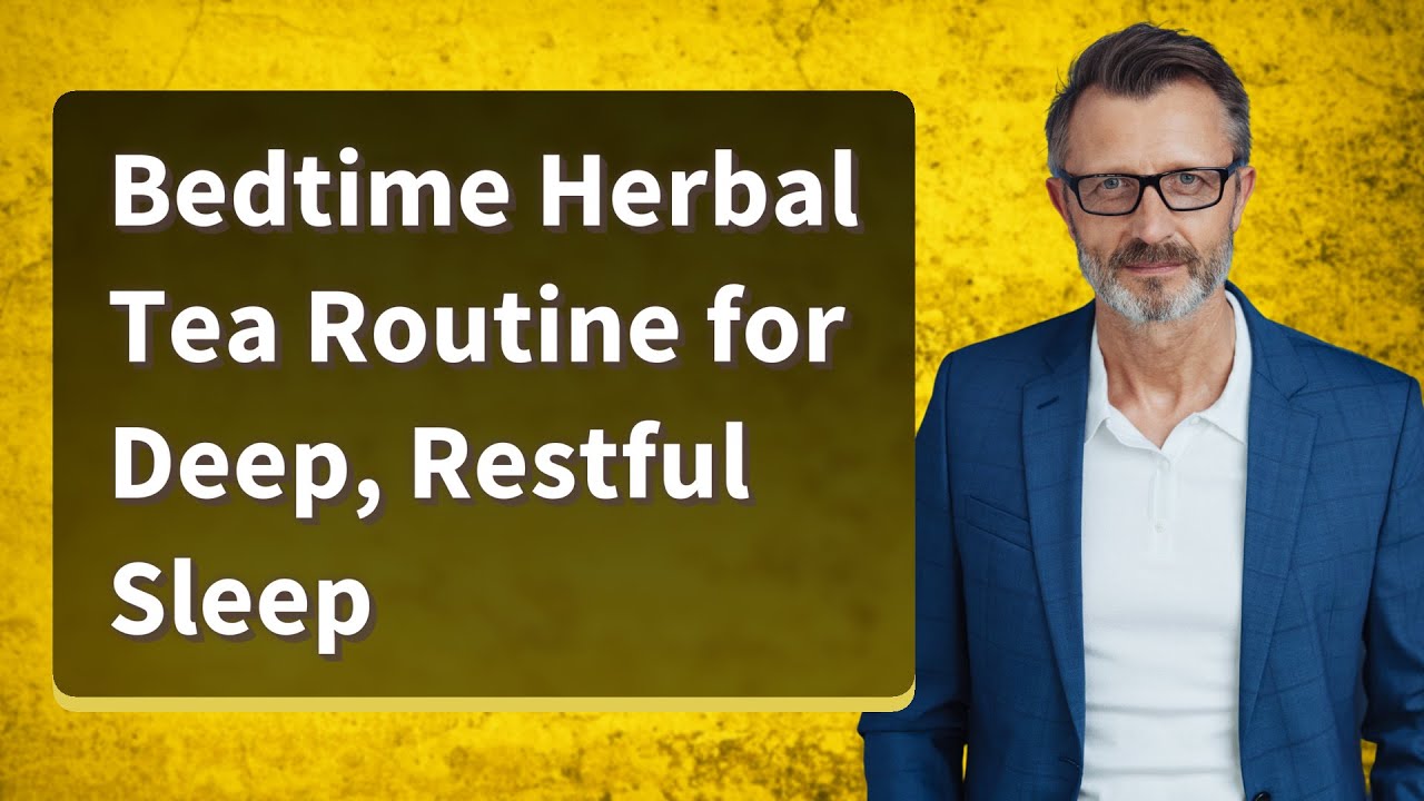 Bedtime Herbal Tea Routine for Deep, Restful Sleep
