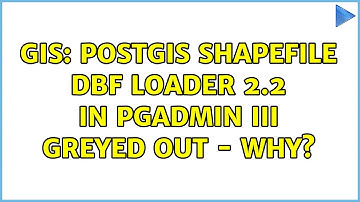 GIS: PostGIS Shapefile DBF Loader 2.2 in pgAdmin III greyed out - why? (2 Solutions!!)
