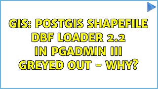 GIS: PostGIS Shapefile DBF Loader 2.2 in pgAdmin III greyed out - why (2 Solutions!!)