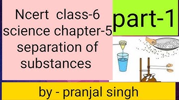 Ncert  class -6 subject - science  chapter -5  separation of substances part -1