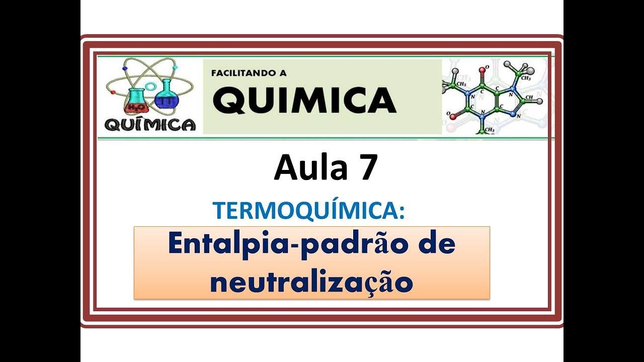 Termoquímica aula 7 -Entalpia de neutralização - YouTube