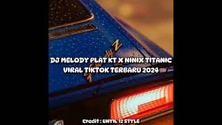 DJ MELODY PLAT KT X NINIX TITANIC SLOWED REVERB VIRAL TIKTOK TERBARU 2024 | UNYIL 12 STYLE